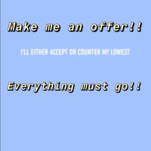 MAKE ME AN OFFER!!